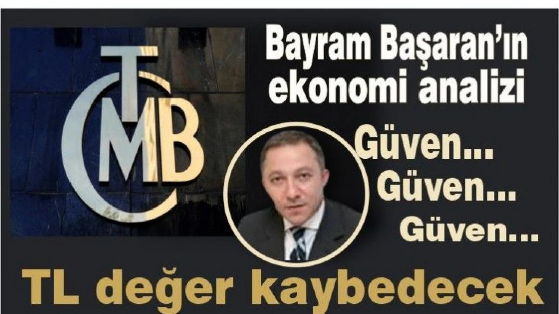 Güven…Güven…Güven… Maalesef TL değer kaybedecek