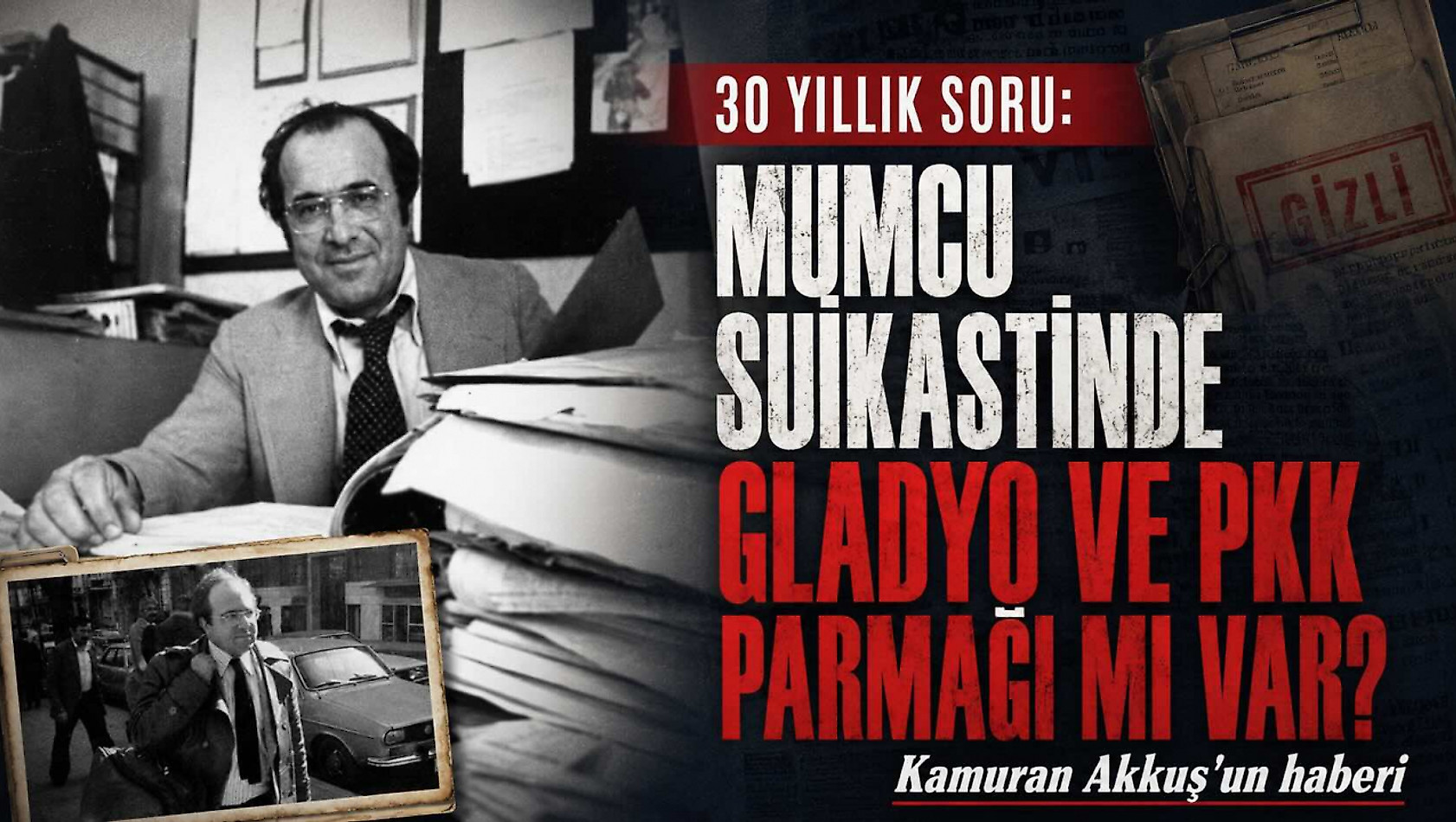 30 yıllık şüphe: Mumcu suikastinde Gladyo ve PKK parmağı