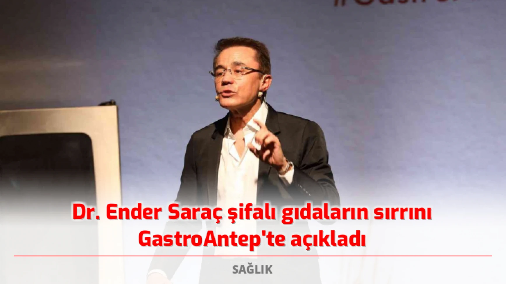 Dr. Ender Saraç şifalı gıdaların sırrını GastroAntep'te açıkladı