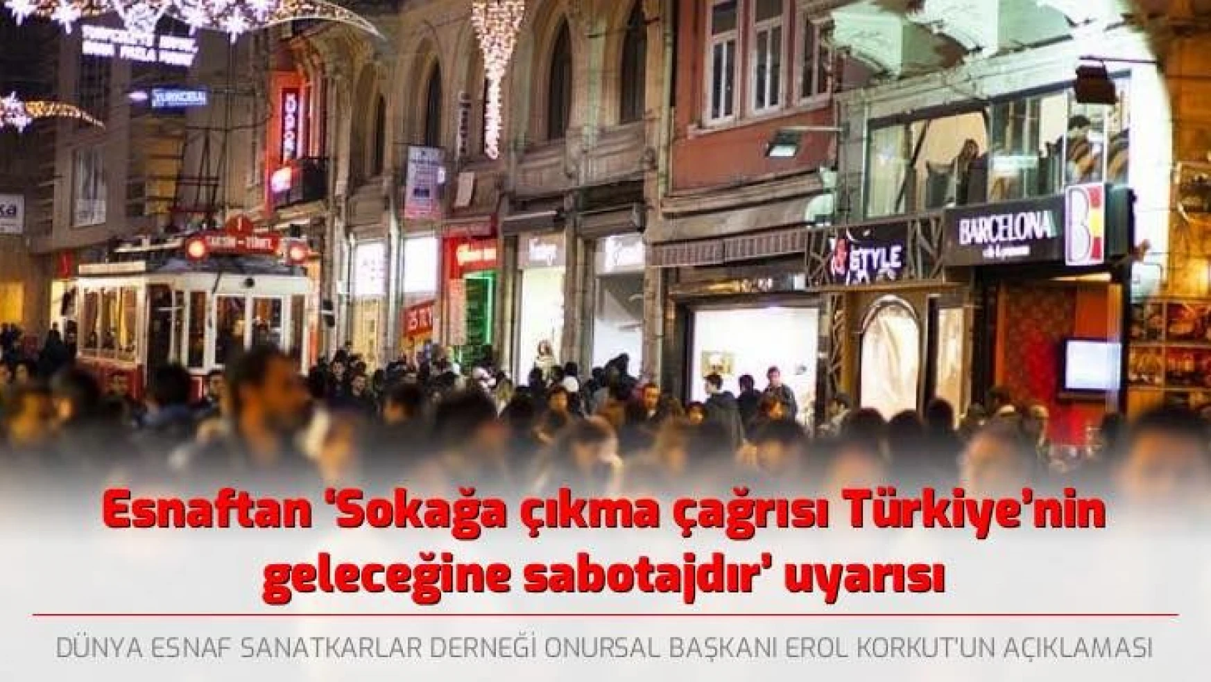 Esnaftan 'Sokağa çıkma çağrısı Türkiye'ye sabotajdır' uyarısı