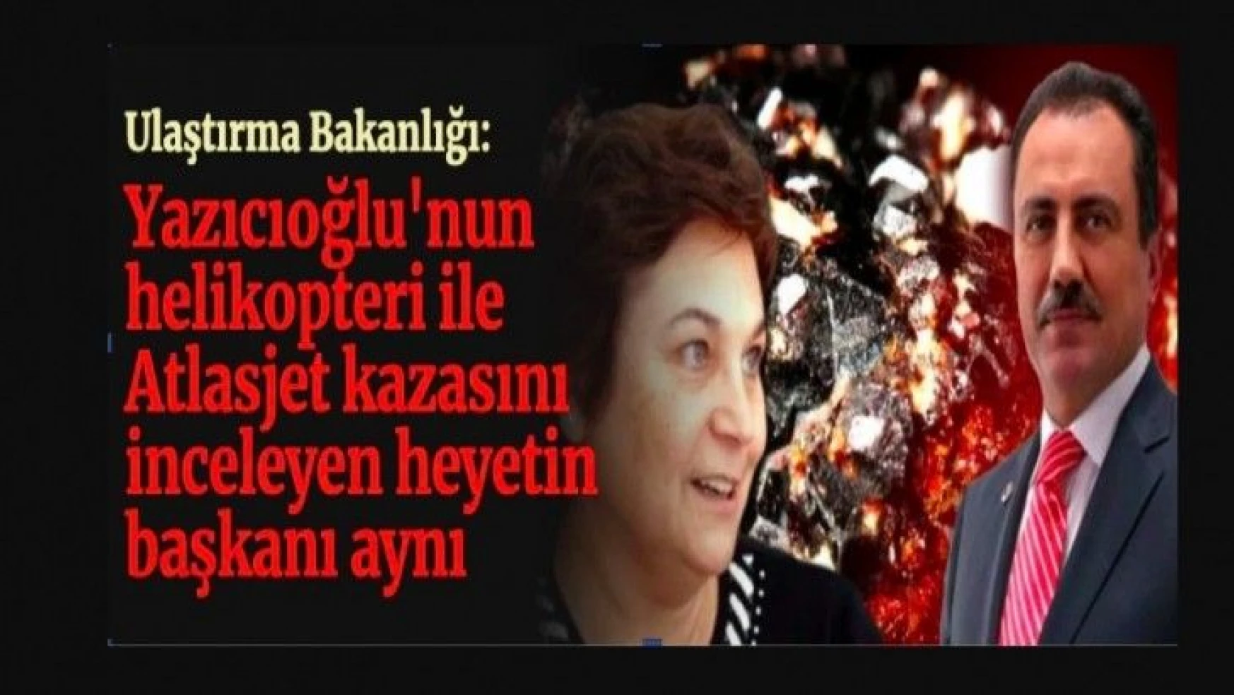 'Yazıcıoğlu'nun helikopteri ile Atlasjet enkazını inceleyen uzman aynı'