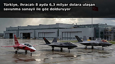 Türkiye  ihracatı 8 ayda 6,3 milyar dolara ulaşan savunma sanayii ile göz dolduruyor