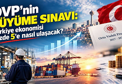 OVP'nin büyüme sınavı: Türkiye ekonomisi yüzde 5'e nasıl ulaşacak?