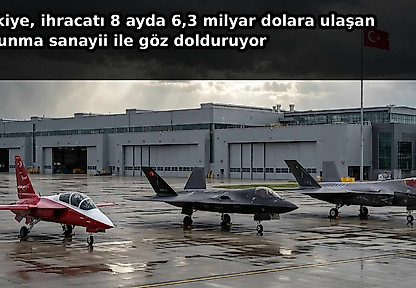 Türkiye  ihracatı 8 ayda 6,3 milyar dolara ulaşan savunma sanayii ile göz dolduruyor