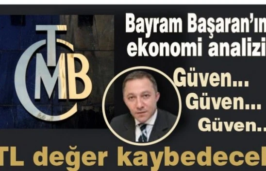 Güven…Güven…Güven… Maalesef TL değer kaybedecek