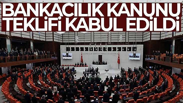 Bankacılık Kanunu teklifi kabul edildi