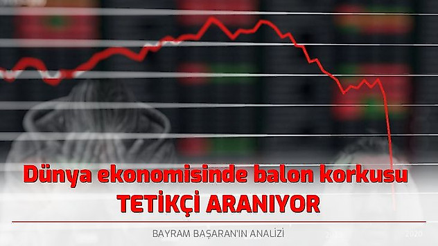Dünya ekonomisinde balon korkusu / Tetikçi aranıyor