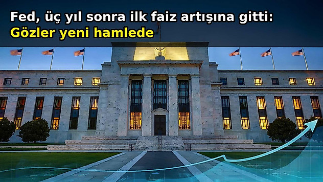 Fed, üç yıl sonra ilk kez faiz artırarak gözleri yeni hamlesine çevirdi