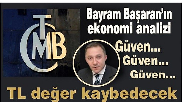 Güven…Güven…Güven… Maalesef TL değer kaybedecek