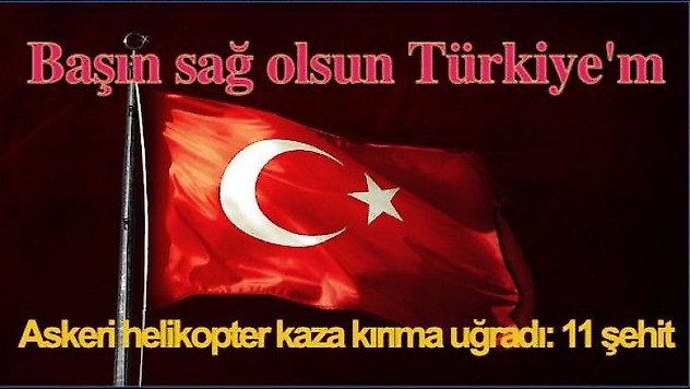 Askeri helikopter kaza kırıma uğradı: 11 şehit