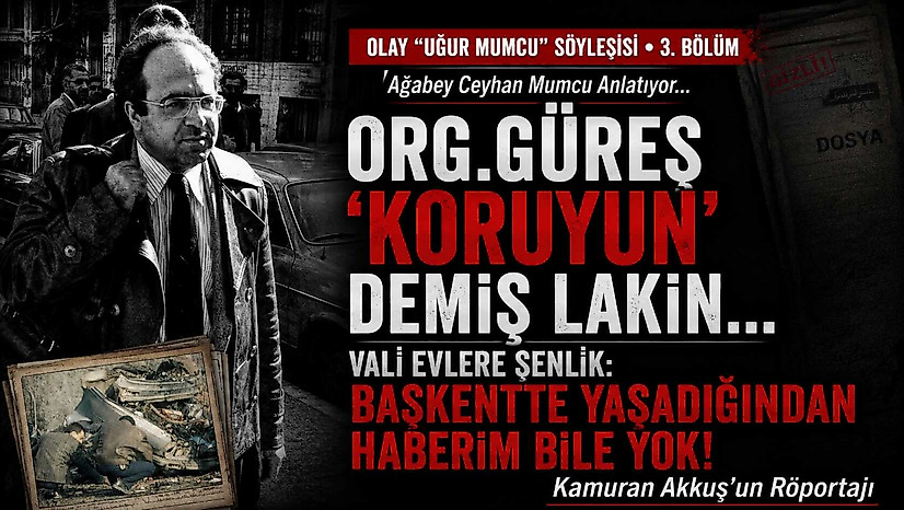Olay Mumcu röportajı(3): Org.Güreş 'Koruyun' derken Vali'nin Mumcu'dan haberi bile yok
